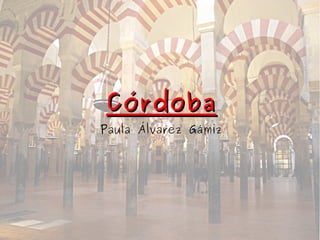 CórdobaCórdoba
Paula Álvarez Gámiz
 