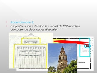  Abderrahmane 3:
 a rajouter a son extension le minaret de 267 marches
composer de deux cages d'escalier
 