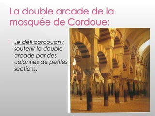  Le défi cordouan :
soutenir la double
arcade par des
colonnes de petites
sections.
 
