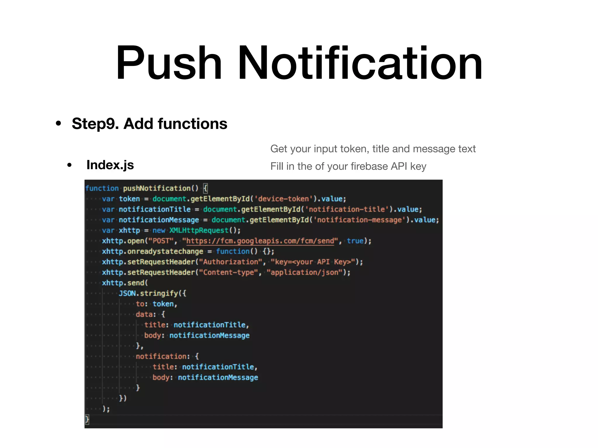Push Notiﬁcation
• Step9. Add functions
• Index.js
Get your input token, title and message text

Fill in the of your ﬁrebase API key
 