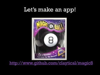 Let’s make an app!




http://www.github.com/claytical/magic8
 