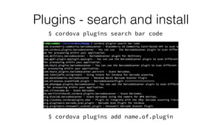 Plugins - search and install
$ cordova plugins search bar code
$ cordova plugins add name.of.plugin
 