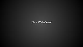 New WebViews 
 