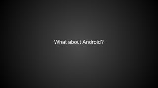 What about Android? 
 