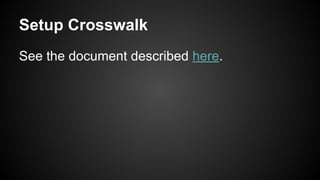 Setup Crosswalk 
See the document described here. 
 