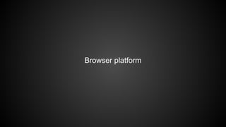Browser platform 
 