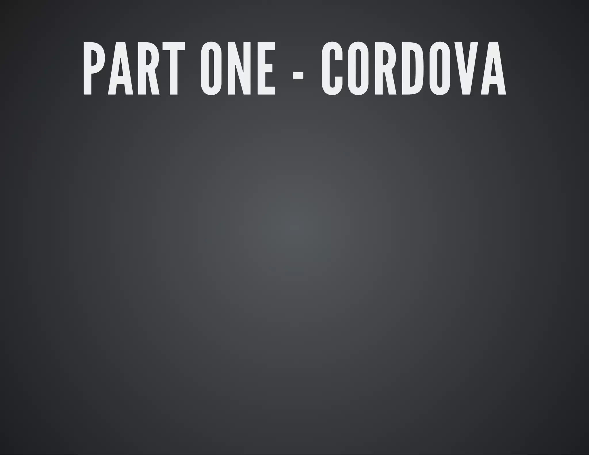 PART ONE - CORDOVA
 