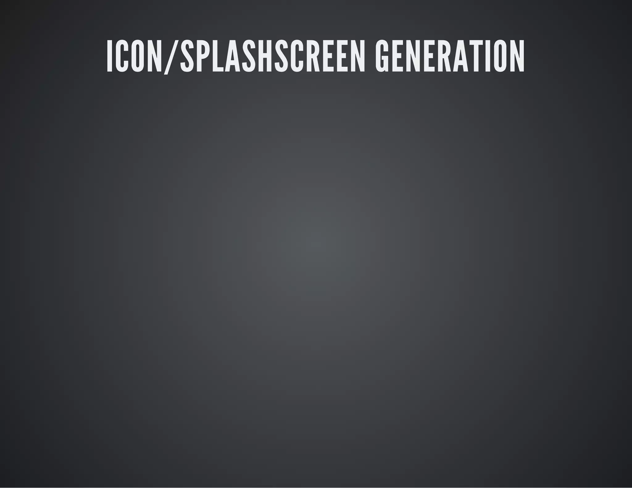 ICON/SPLASHSCREEN GENERATION
 