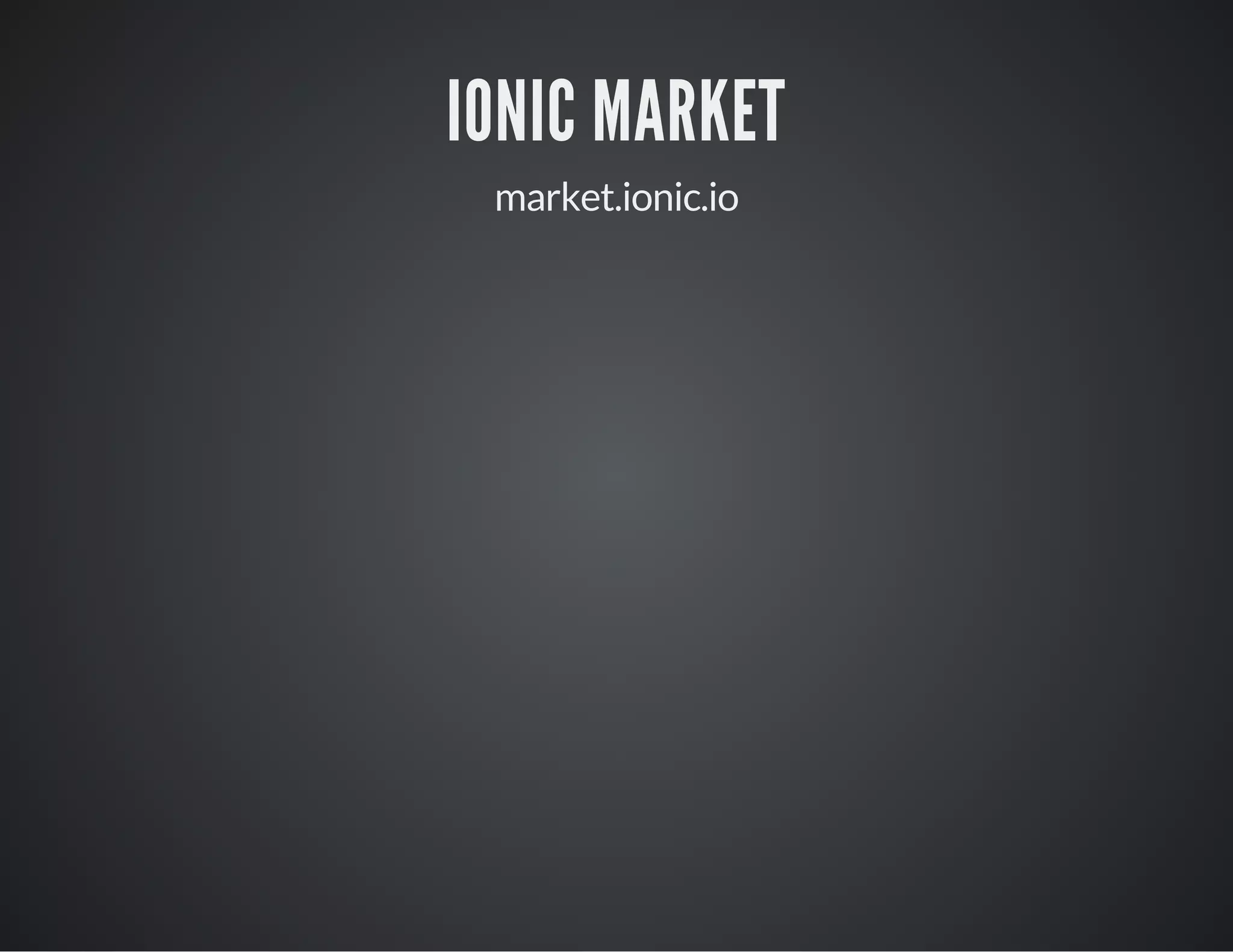 IONIC MARKET
market.ionic.io
 