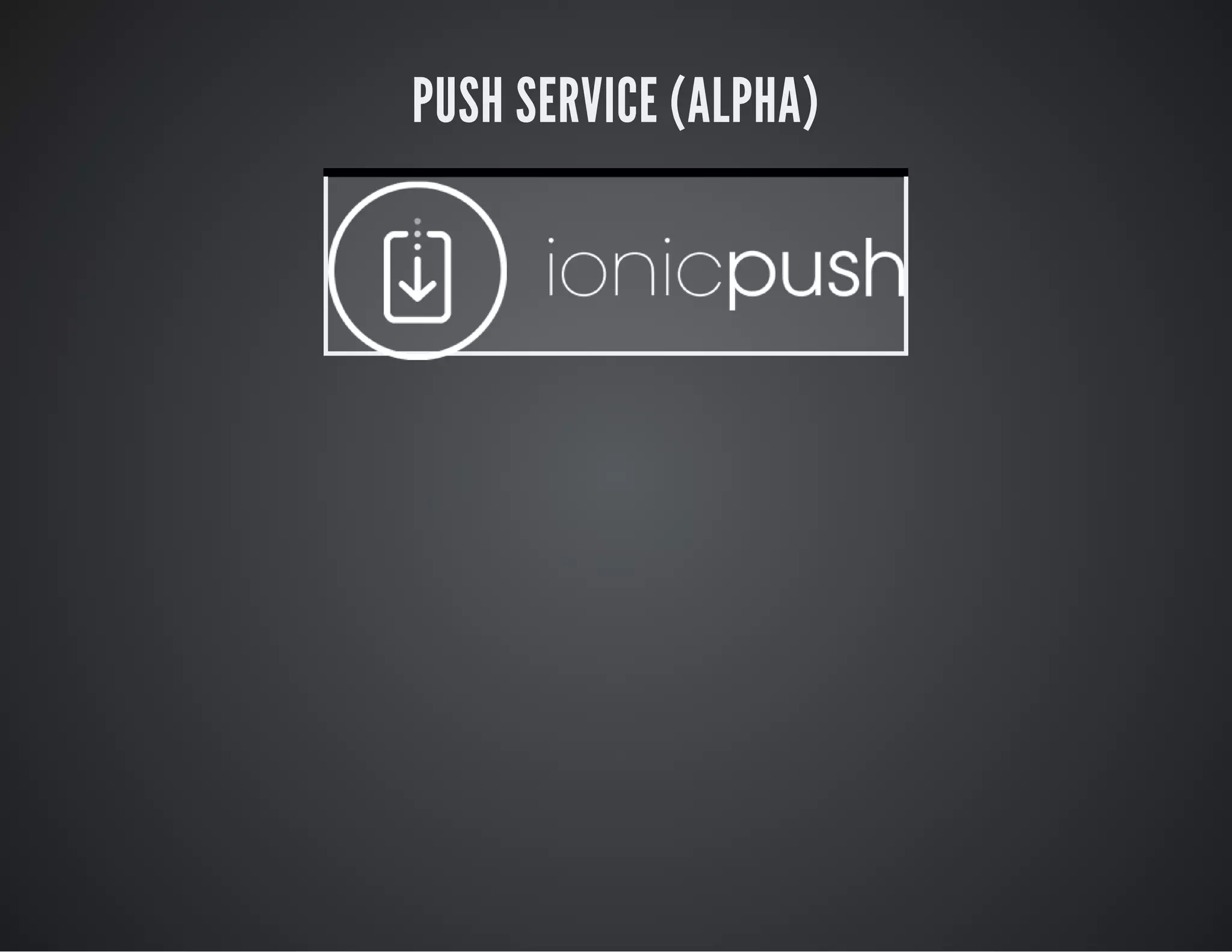 PUSH SERVICE (ALPHA)
 