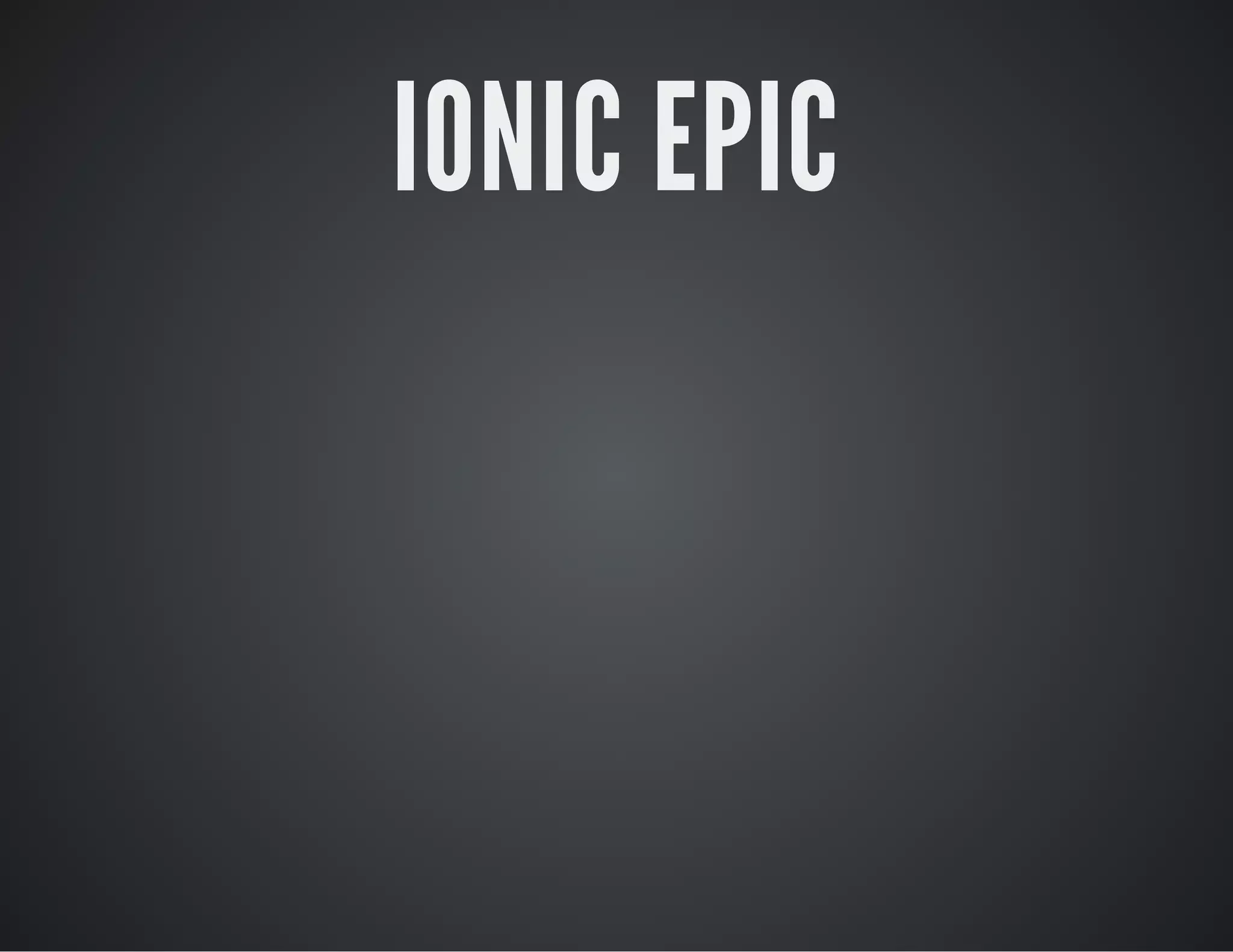 IONIC EPIC
 