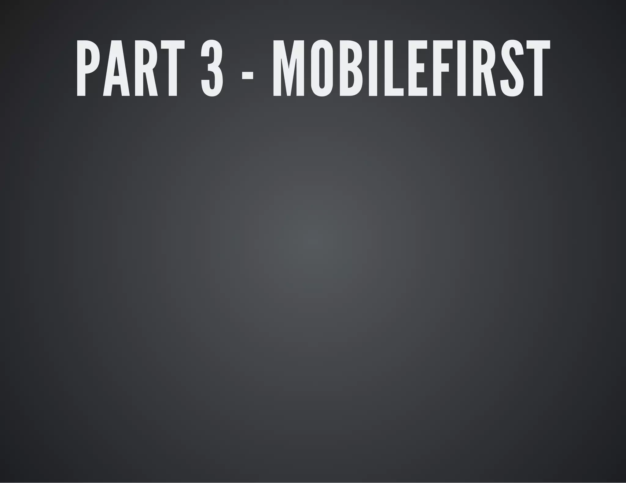PART 3 - MOBILEFIRST
 