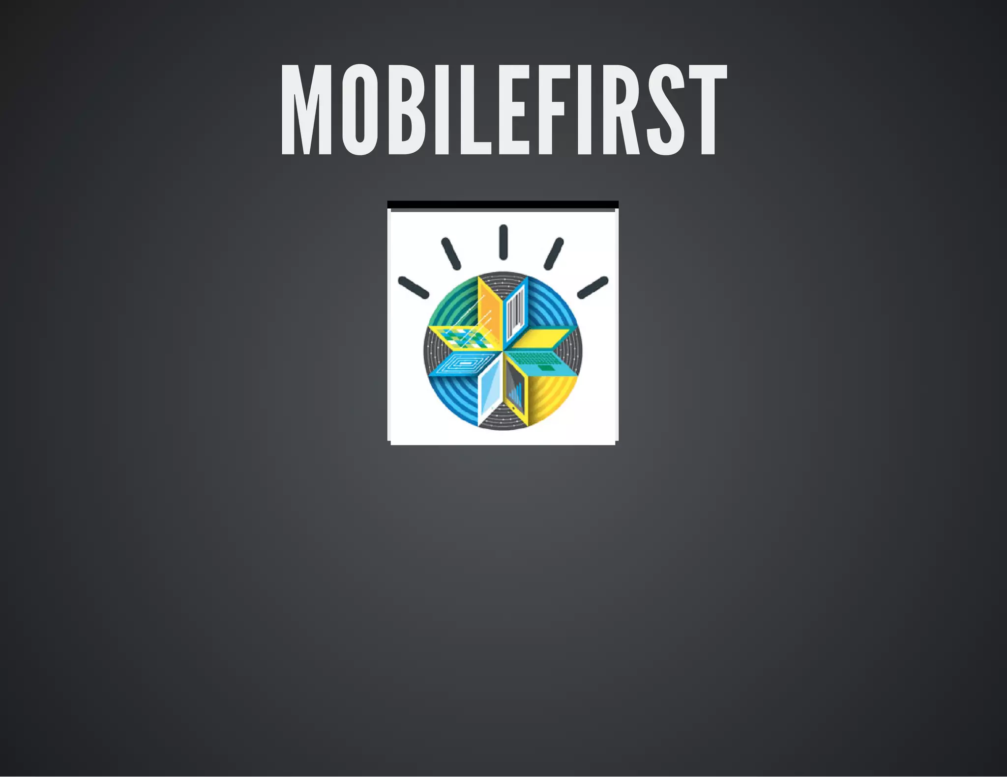 MOBILEFIRST
 