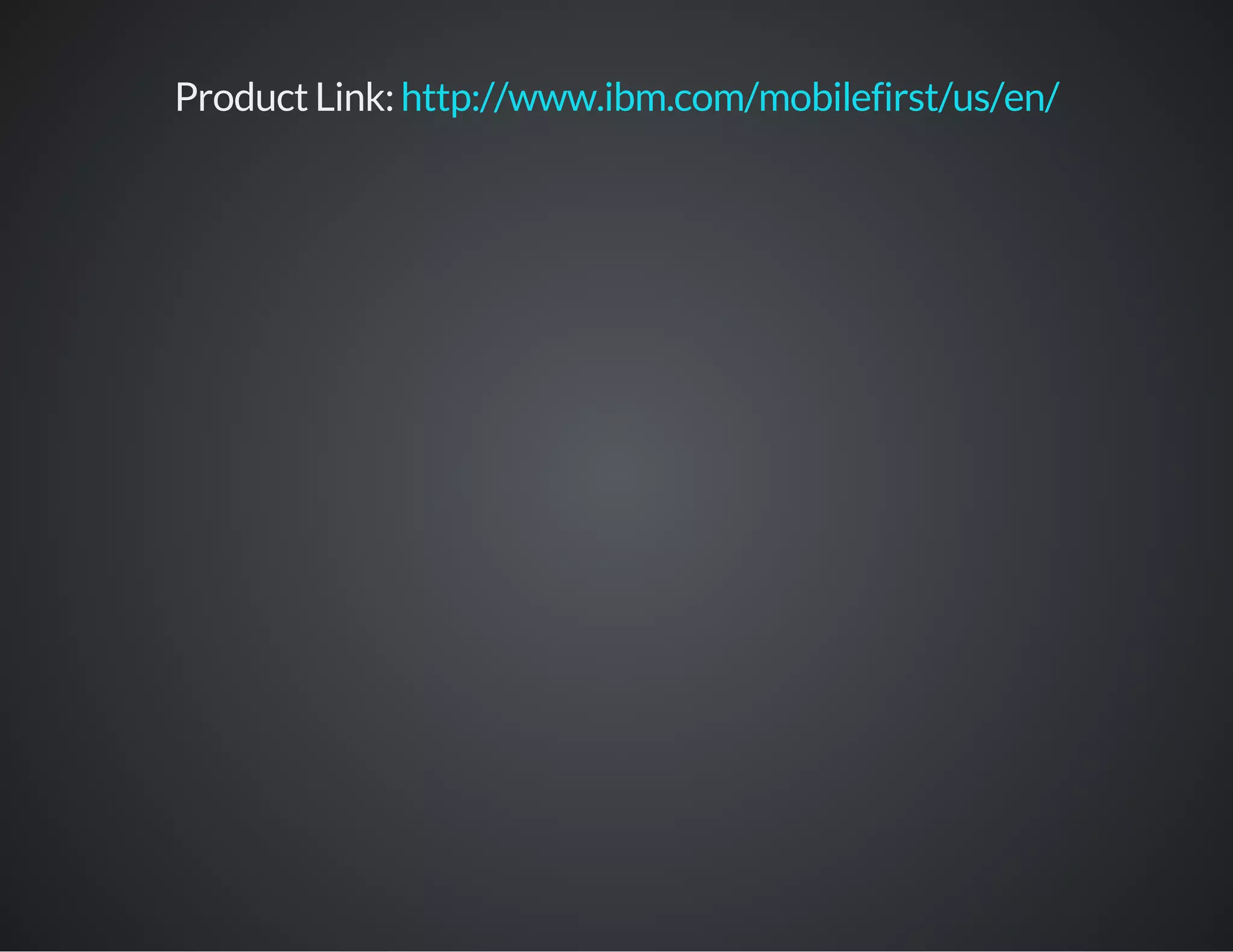Product Link: http://www.ibm.com/mobilefirst/us/en/
 