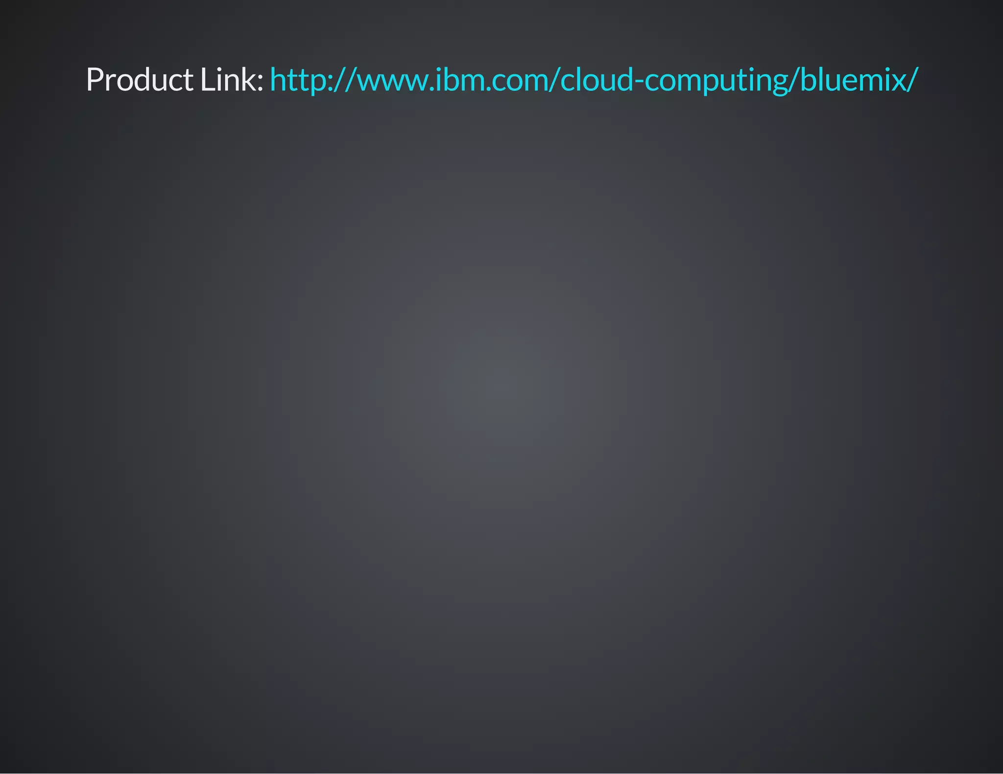 Product Link: http://www.ibm.com/cloud-computing/bluemix/
 