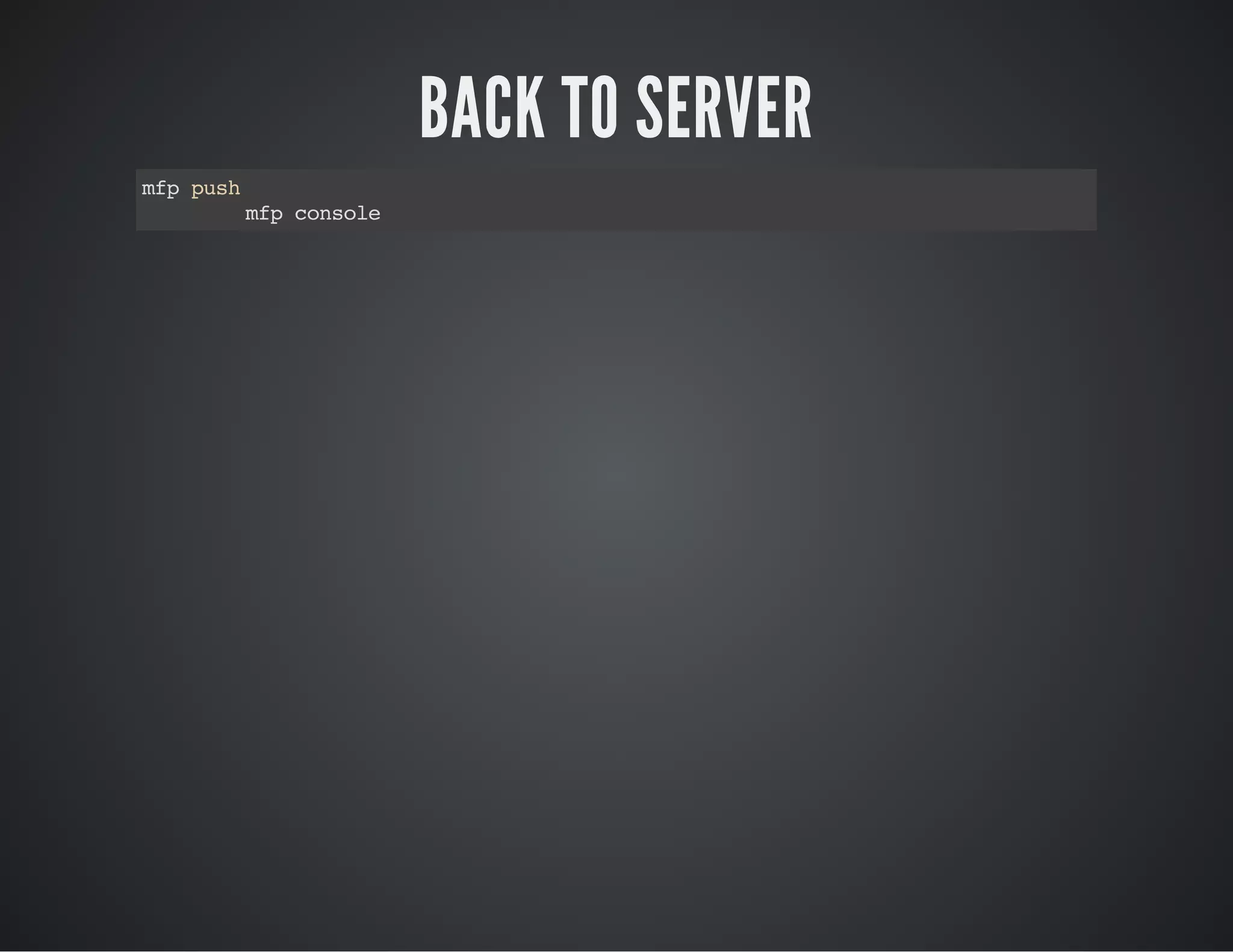 BACK TO SERVER
mfppush
mfpconsole
 