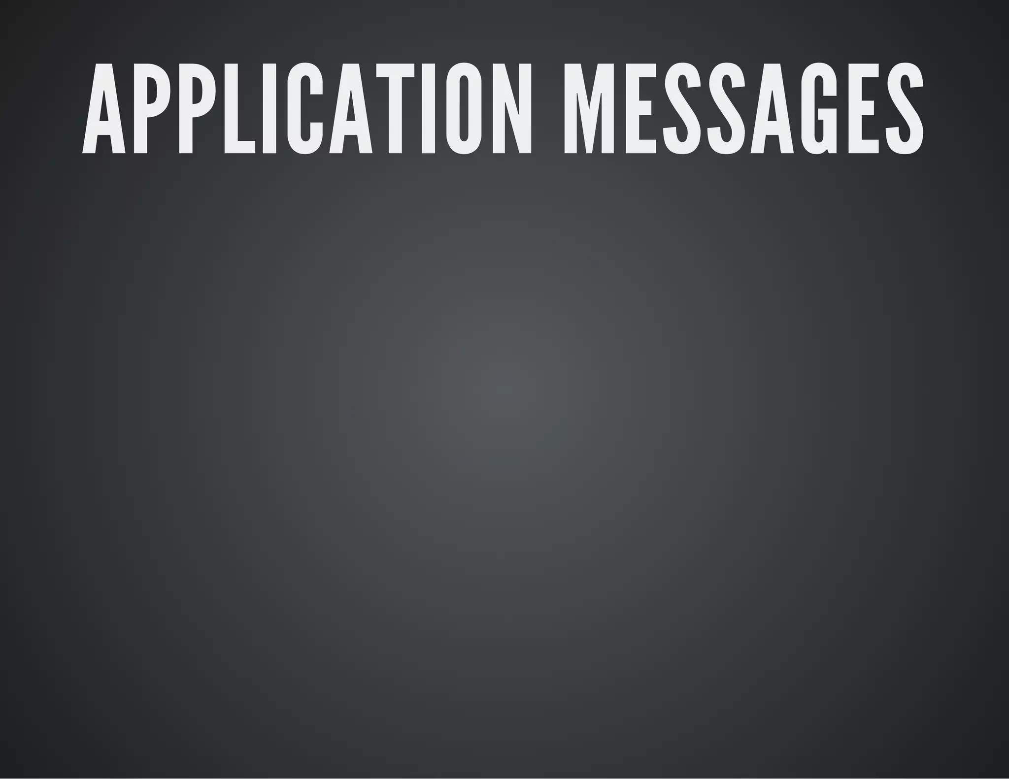 APPLICATION MESSAGES
 