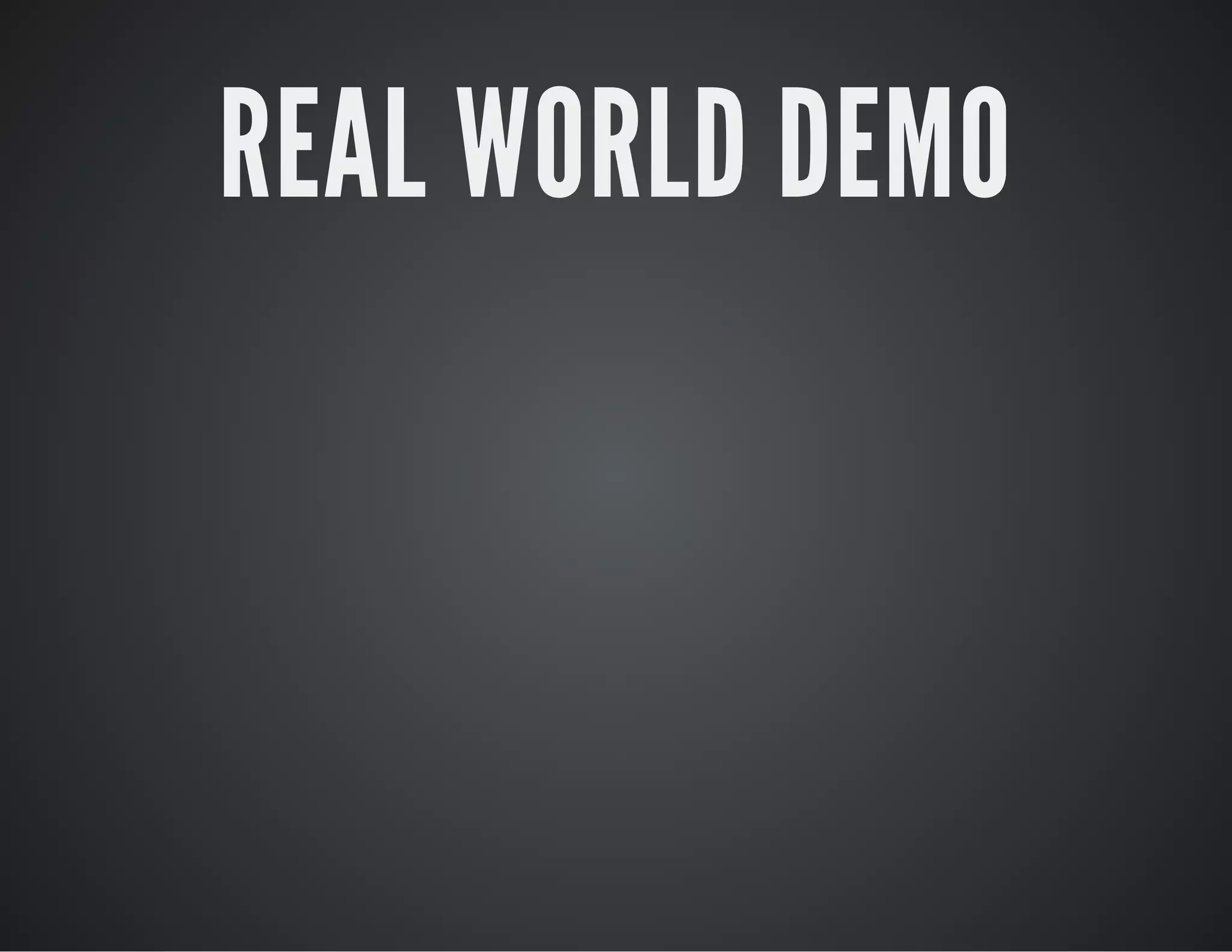 REAL WORLD DEMO
 