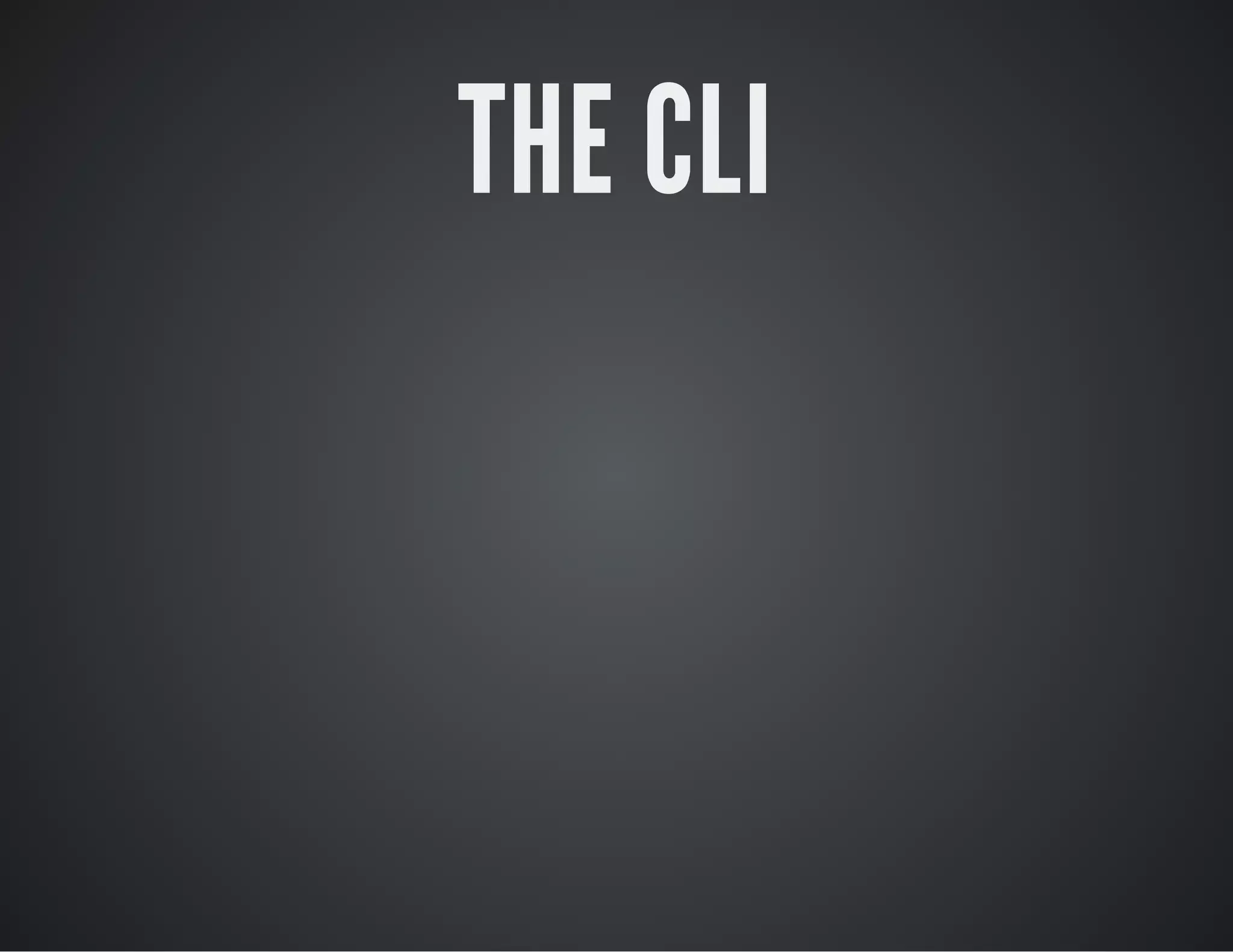 THE CLI
 