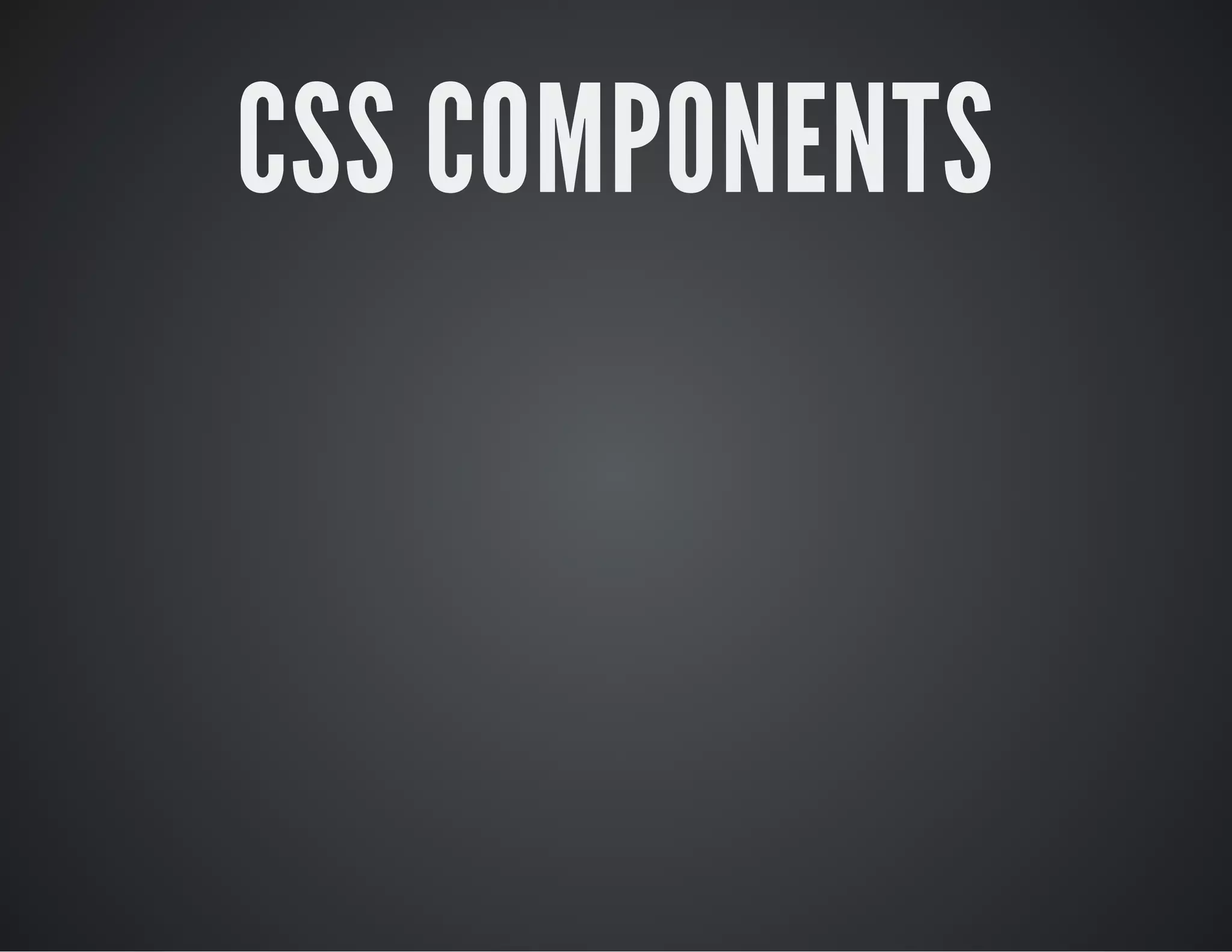 CSS COMPONENTS
 