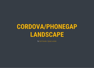 CORDOVA/PHONEGAP
LANDSCAPE
By /Carl Vorster @carl_vorster
 