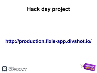 Hack day project
http://production.fixie-app.divshot.io/
 