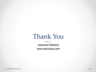 Thank You
aarooraa fullstack
www.aarooraa.com
www.aarooraa.com 8
 