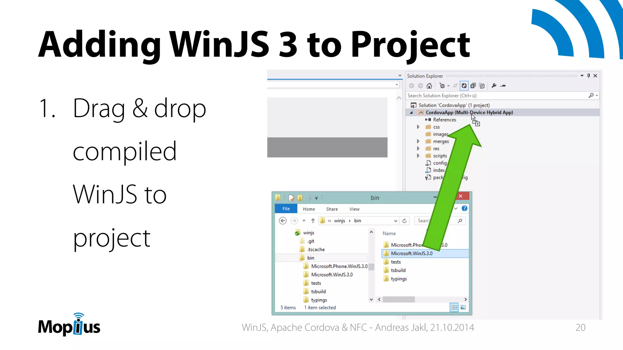 Adding WinJS 3 to Project
1. Drag & drop
compiled
WinJS to
project
WinJS, Apache Cordova & NFC - Andreas Jakl, 21.10.2014 20
 