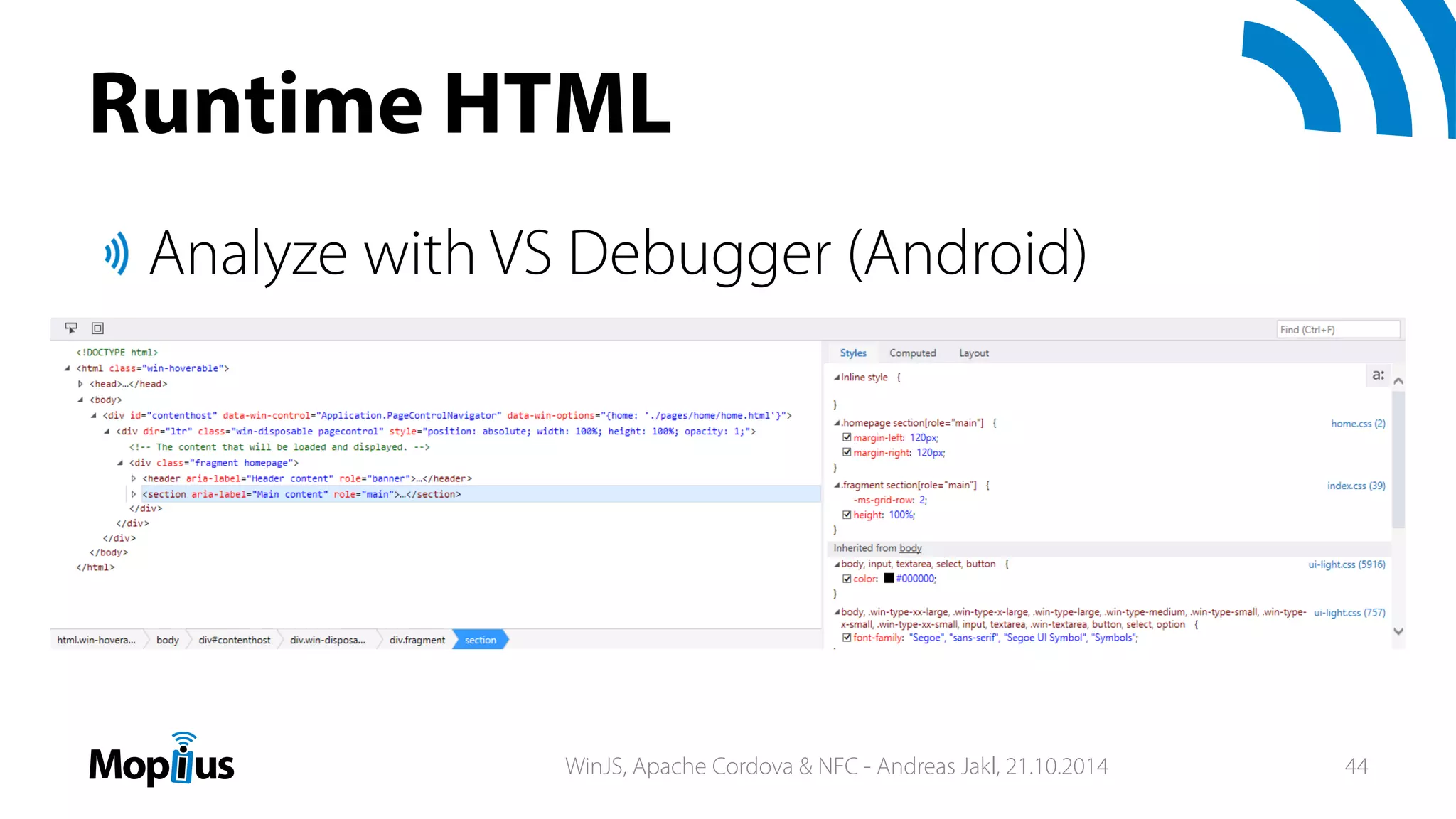 Runtime HTML
Analyze with VS Debugger (Android)
WinJS, Apache Cordova & NFC - Andreas Jakl, 21.10.2014 44
 