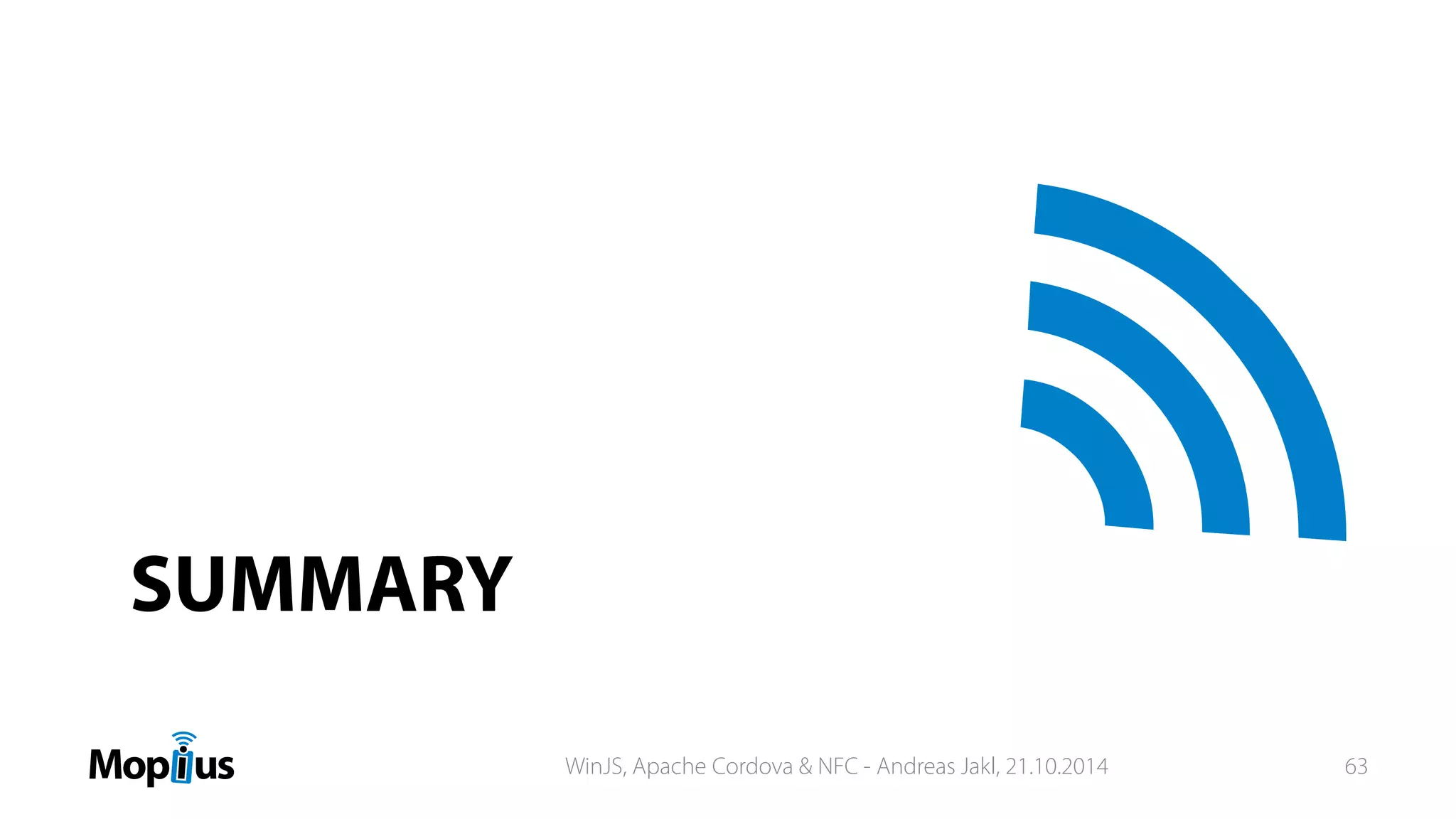 SUMMARY
WinJS, Apache Cordova & NFC - Andreas Jakl, 21.10.2014 63
 