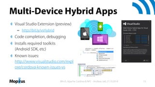 Multi-Device Hybrid Apps
Visual Studio Extension (preview)
– http://bit.ly/vsHybrid
Code completion, debugging
Installs re...