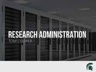 RESEARCH ADMINISTRATION
 