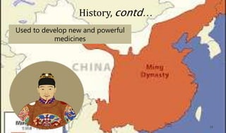 Used to develop new and powerful
medicines
History, contd…
13
 