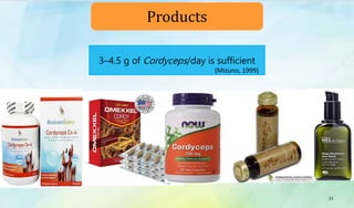 3–4.5 g of Cordyceps/day is sufﬁcient
(Mizuno, 1999)
Products
33
 