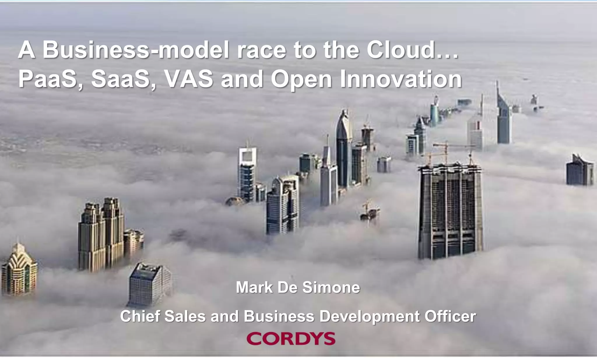A Business-model race to the Cloud…
PaaS, SaaS, VAS and Open Innovation




                      Mark De Simone
        Chief Sales and Business Development Officer
                                              19
 