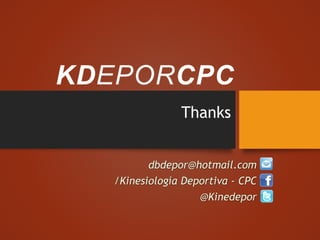 Thanks
dbdepor@hotmail.com
/Kinesiología Deportiva - CPC
@Kinedepor
 