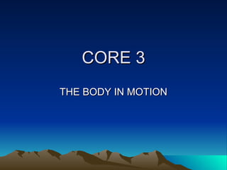 CORE 3 THE BODY IN MOTION 