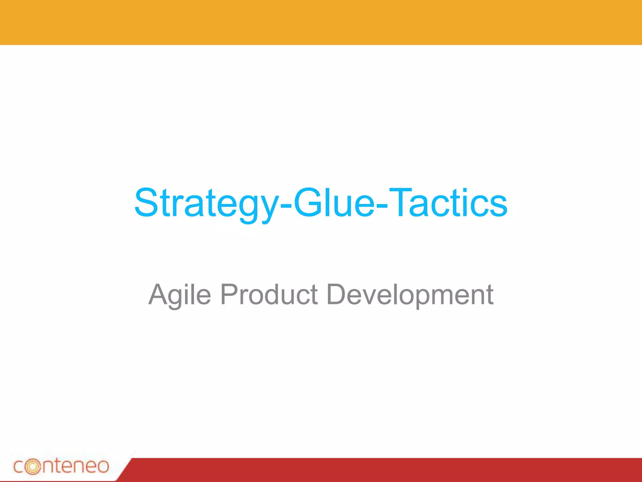 Strategy-Glue-Tactics
Agile Product Development
 