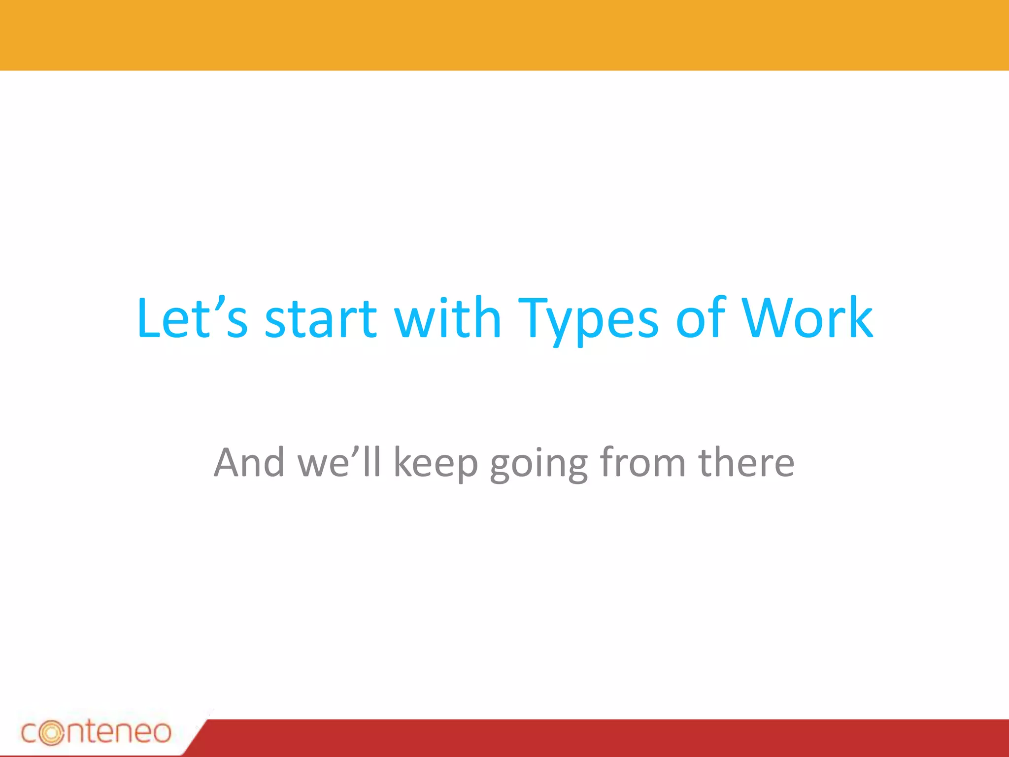 Let’s start with Types of Work
And we’ll keep going from there
 