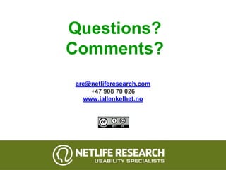 Questions?
Comments?
are@netliferesearch.com
    +47 908 70 026
  www.iallenkelhet.no