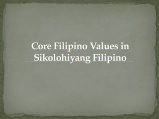 Core-Filipino-Values-in-Sikolohiyang-Filipino.pptx