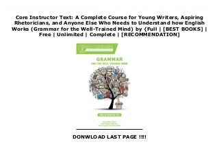 Core Instructor Text: A Complete Course for Young Writers, Aspiring
Rhetoricians, and Anyone Else Who Needs to Understand how English
Works (Grammar for the Well-Trained Mind) by {Full | [BEST BOOKS] |
Free | Unlimited | Complete | [RECOMMENDATION]
DONWLOAD LAST PAGE !!!!
Core Instructor Text: A Complete Course for Young Writers, Aspiring Rhetoricians, and Anyone Else Who Needs to Understand how English Works (Grammar for the Well-Trained Mind) Ebook Online Grammar for the Well-Trained Mind takes students from basic definitions (“A noun is the name of a person, place, thing, or idea”) through advanced sentence structure and analysis—all the grammar skills needed to write and speak with eloquence and confidence.This innovative program combines the three essential elements of language learning: understanding and memorizing rules (prescriptive teaching), repeated exposure to examples of how those rules are used (descriptive instruction), and practice using those rules in exercises and in writing (practical experience).Each year, parents and teachers go through the dialogue, rules, and examples in the Core Instructor Text students follow along in a Workbook. This repetition solidifies the concepts, definitions, and examples in the student’s mind.There are four Workbooks, one for each year. Each Workbook contains the same rules and examples—but four completely different sets of exercises and assignments, allowing students to develop a wide-ranging knowledge of how the rules and examples are put to use in writing.Each Workbook comes with its own Key, providing not only answers, but also explanations for the parent/instructor, and guidance as to when the answers might be ambiguous (as, in English, they often are).All of the rules covered, along with the repeated examples for each, are assembled for ongoing reference in the Comprehensive Handbook of Rules. This will become the student’s indispensable guide to writing through high school, into college and beyond.The Core Instructor Text provides not only rules and examples, but scripted dialogue that makes it possible for any parent or teacher to use the program effectively, along with instructor notes that thoroughly explain ambiguities and difficulties.Scripted lessons make it possible for any
parent or teacher to use the program effectively.Step-by-step instruction takes students from the most basic concepts through advanced grammatical concepts such as modal and hortative verbs and multiple functions of noun clauses.Extensive diagramming exercises reinforce the rules and help technical and visual learners to understand and use the English language effectively. All diagrams are thoroughly explained to the instructor/parent.Text for examples and exercises are drawn from great works of literature, as well as from well-written nonfiction texts in science, mathematics, and the social sciences.Regular review is built into each year of work. Core Instructor Text is designed to be used effectively with students from fifth grade through high school, regardless of background.The program is easily customizable to each student’s strengths and weaknesses.
 