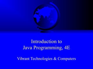 Introduction to
Java Programming, 4E
Vibrant Technologies & Computers
 