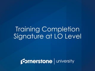 Training Completion
Signature at LO Level
 