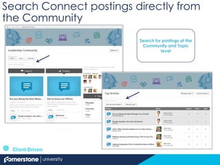 Search Connect postings directly from
the Community
Search for postings at the
Community and Topic
level
 Client-Driven
 