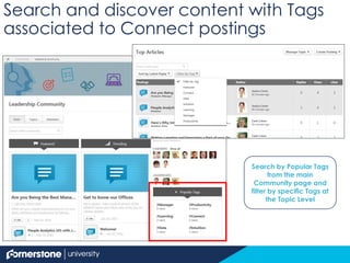 Search and discover content with Tags
associated to Connect postings
Search by Popular Tags
from the main
Community page and
filter by specific Tags at
the Topic Level
 