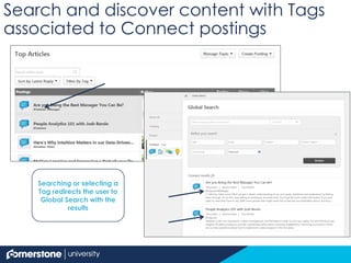 Searching or selecting a
Tag redirects the user to
Global Search with the
results
Search and discover content with Tags
associated to Connect postings
 