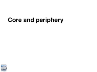 Core and periphery
 
