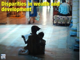 Disparities in wealth and
development
 