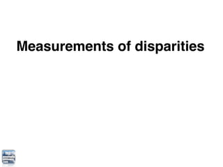 Measurements of disparities
 
